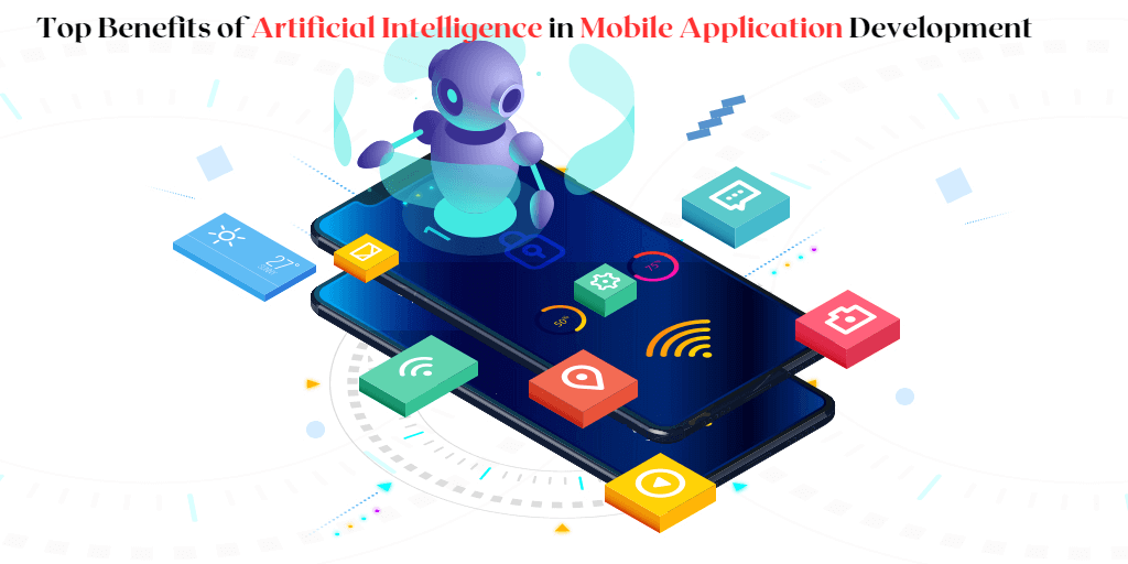 Top Benefits of Artificial Intelligence in Mobile App Development
