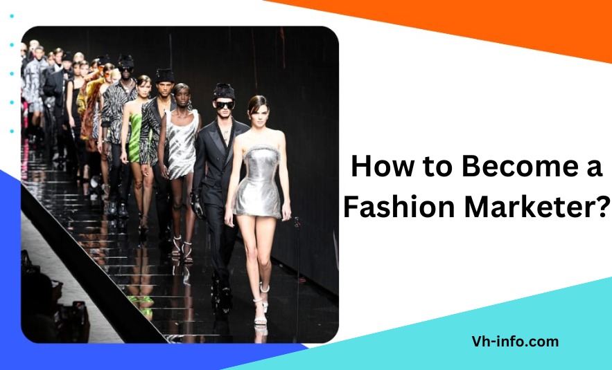 How to Become a Fashion Marketer?