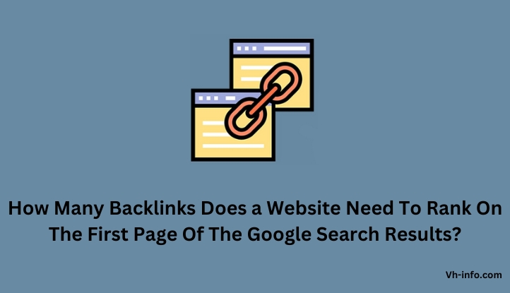 How Many Backlinks Does a Website Need To Rank On The First Page Of The Google Search Results?