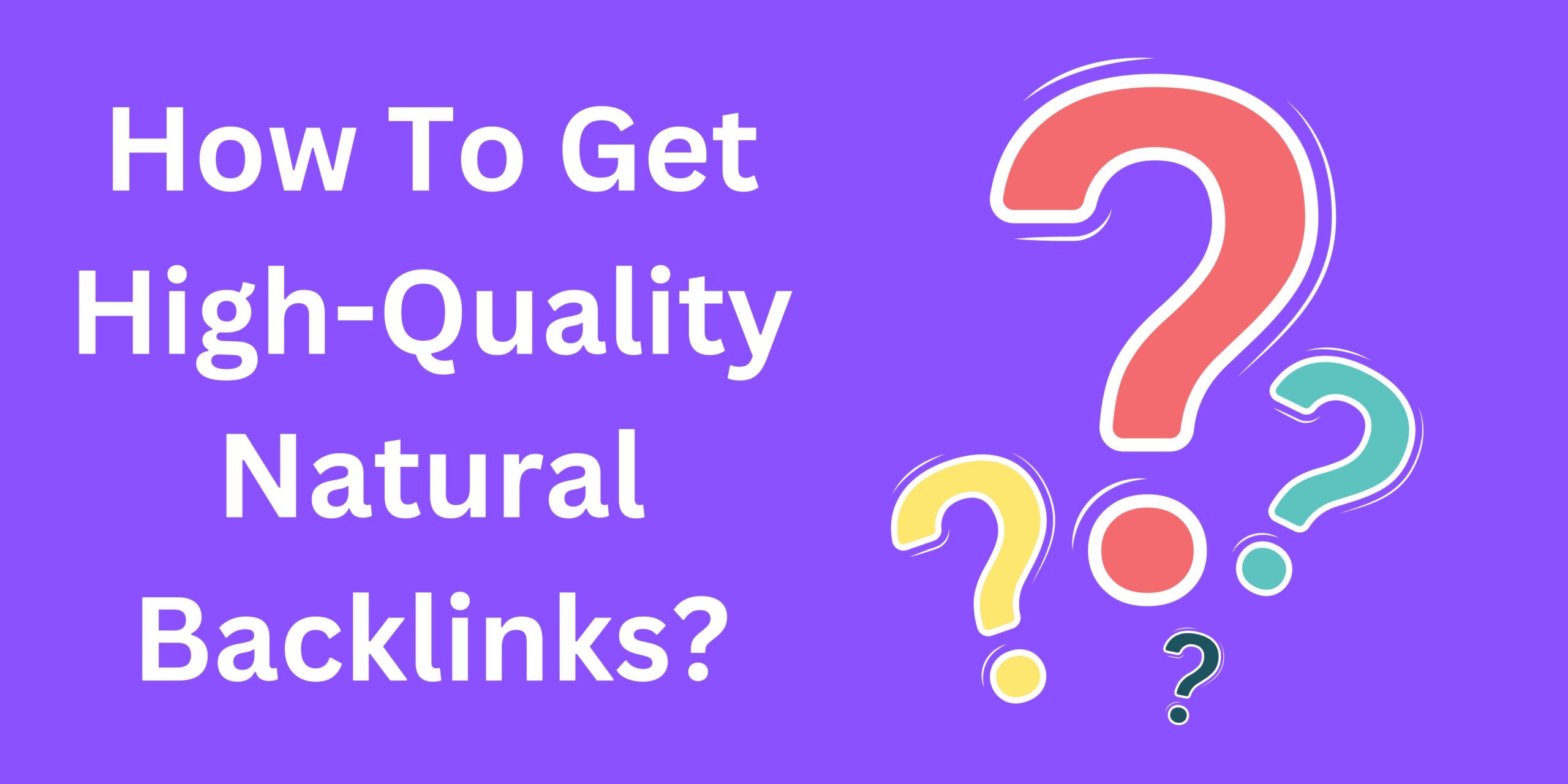 How To Get High-Quality Natural Backlinks?