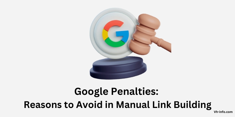 Google Penalties Reasons to Avoid in Manual Link Building