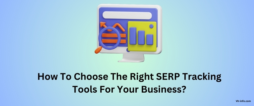 How To Choose The Right SERP Tracking Tools For Your Business?