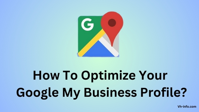 How To Optimize Your Google My Business Profile?