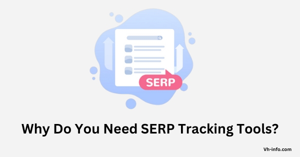 Why Do You Need SERP Tracking Tools?
