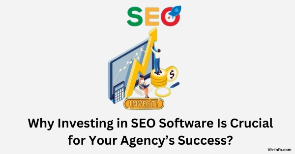 Why Investing in SEO Software Is Crucial for Your Agency’s Success?