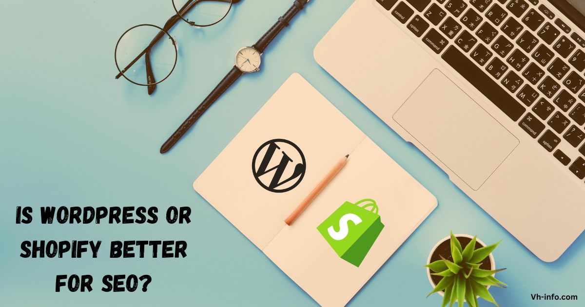 Is WordPress Or Shopify Better For SEO?