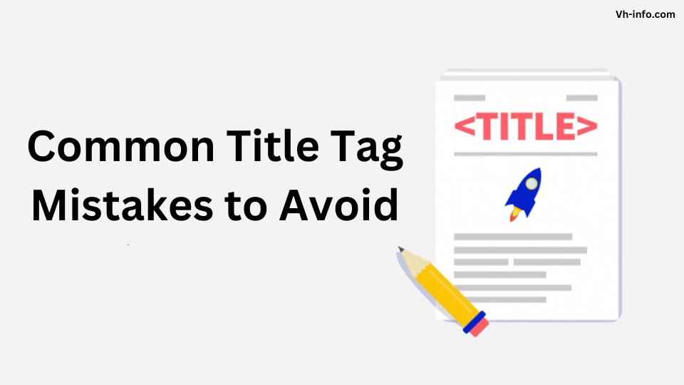 Common Title Tag Mistakes to Avoid