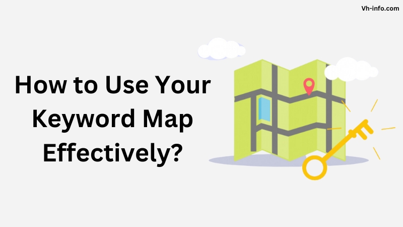 How to Use Your Keyword Map Effectively?