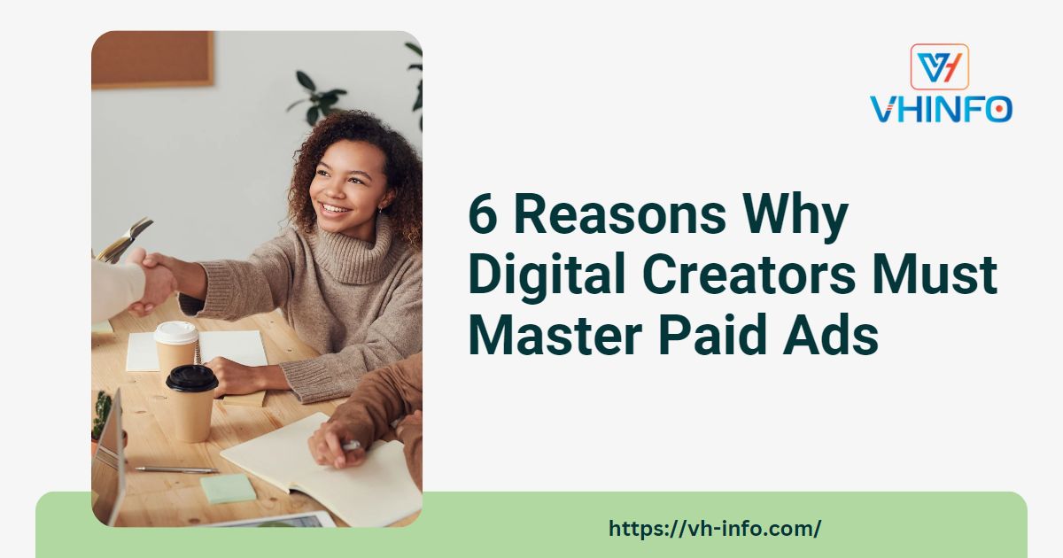 6 Reasons Why Digital Creators Must Master Paid Ads