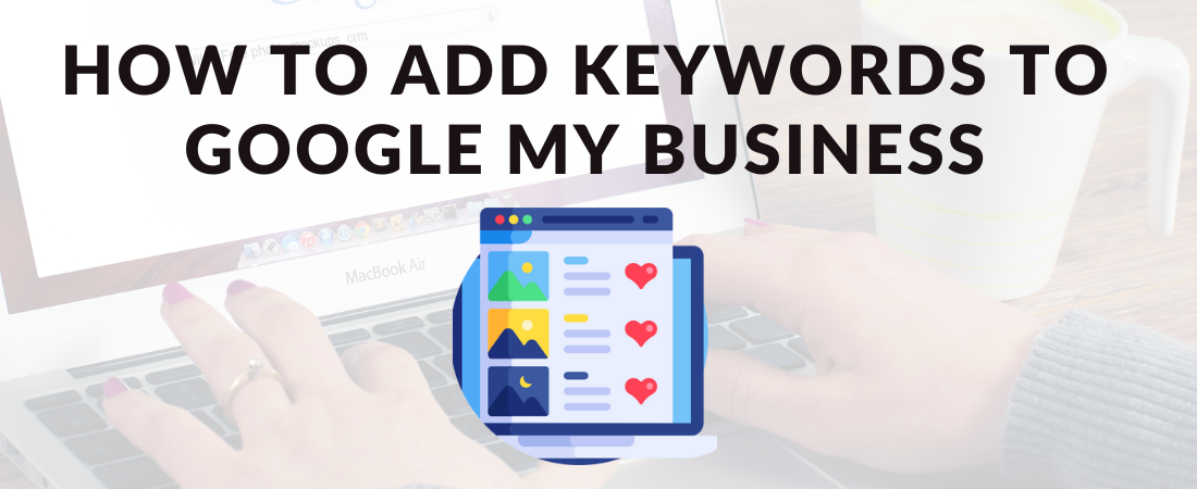 How to Add Keywords to Google My Business? Easy Guide to Rank #1
