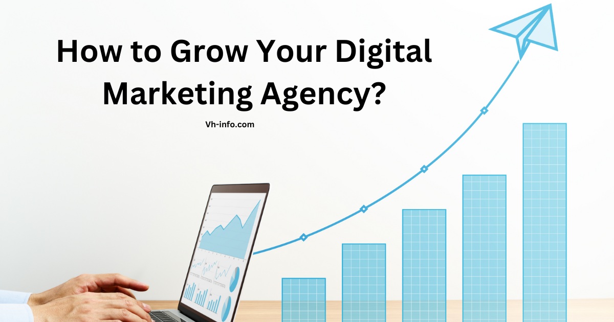 How to Grow Your Digital Marketing Agency: 9 Proven Strategies