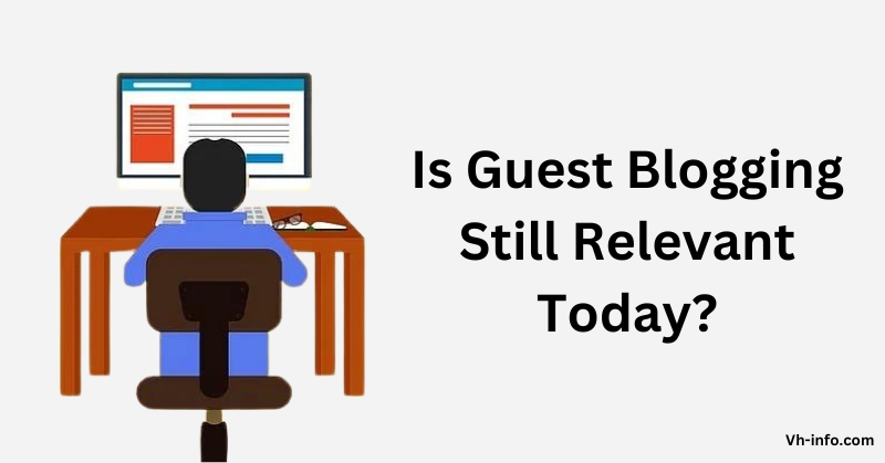 Is Guest Blogging Still Relevant Today?