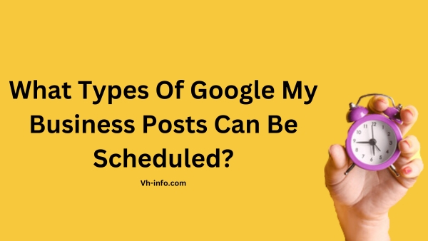 What Types Of Google My Business Posts Can Be Scheduled?