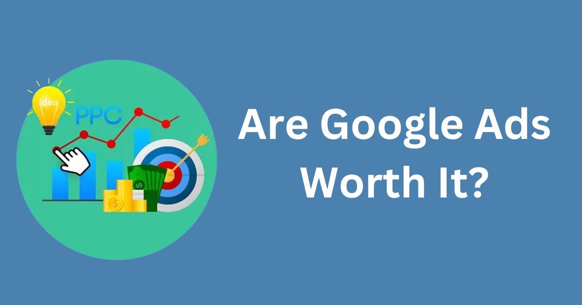 Are Google Ads Worth It? An Important Thing to Note...