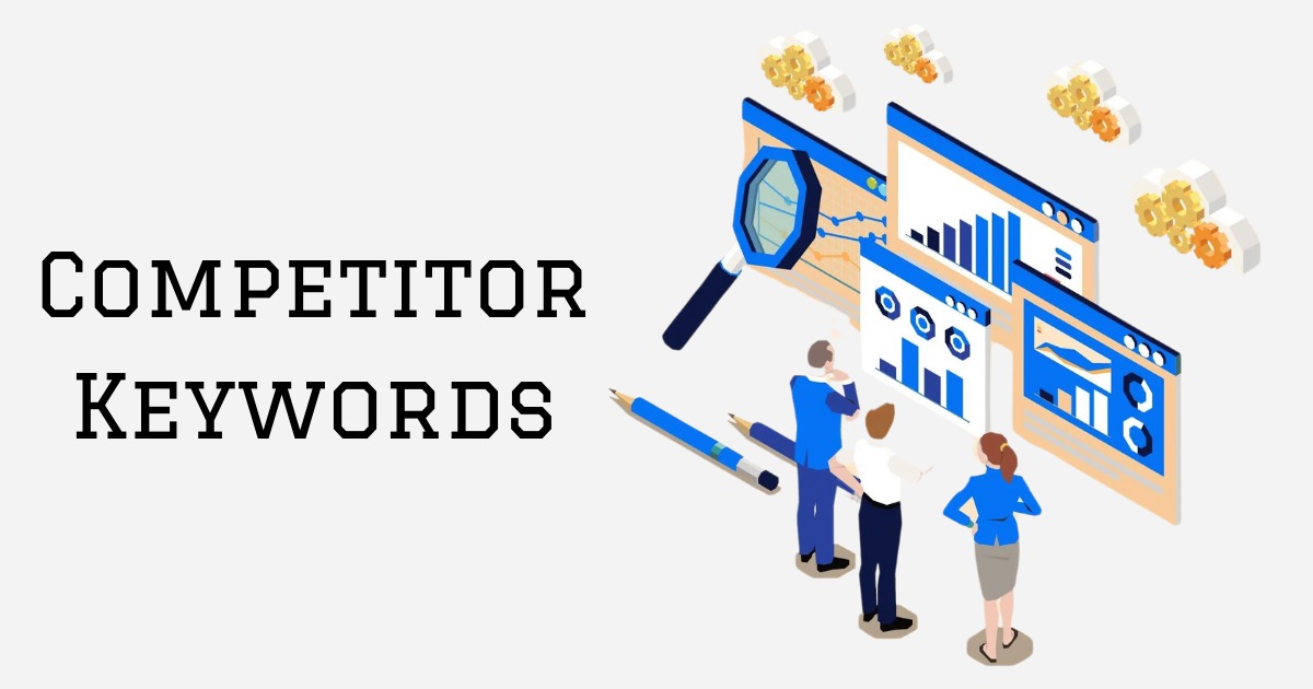 Competitor Keywords: What is it, How to Analyze This & It’s Tools
