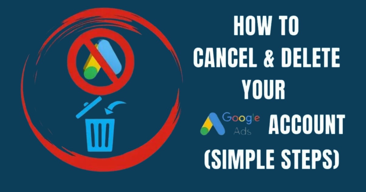 How to Cancel Google Ads: Step-By-Step Guide