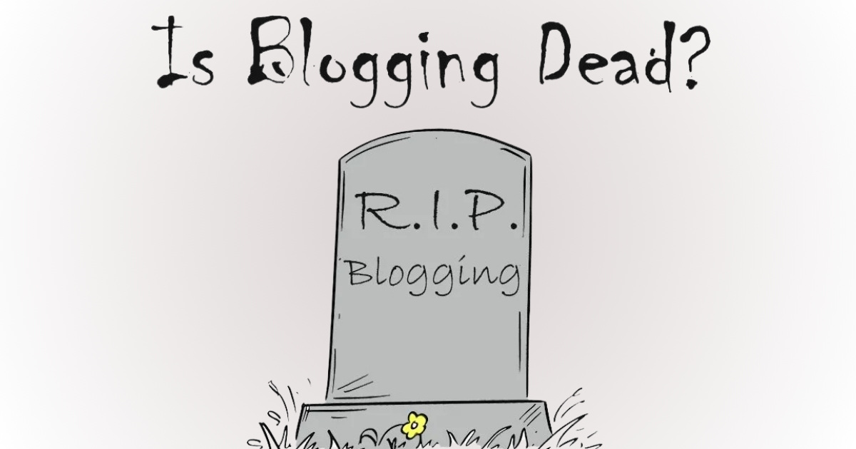 Is Blogging Dead?