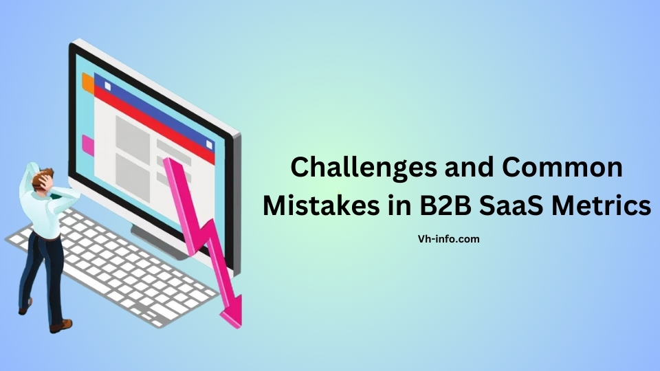 Challenges and Common Mistakes in B2B SaaS Metrics