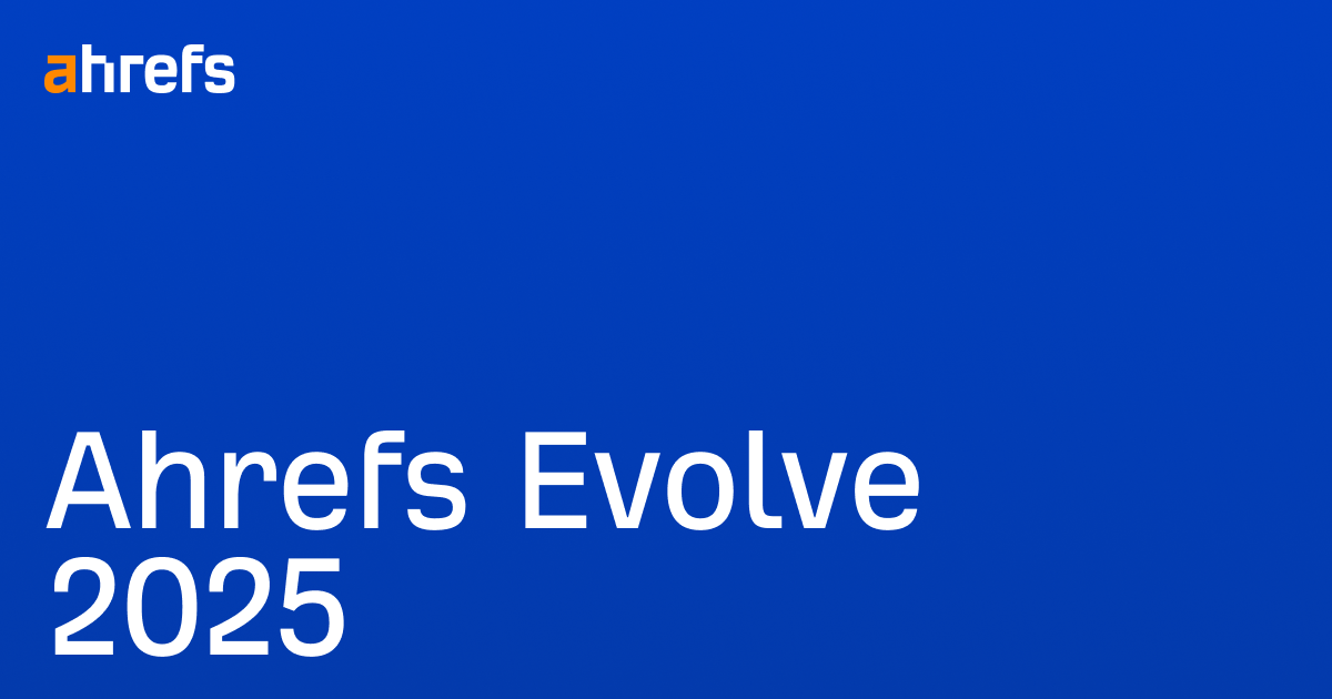 Ahrefs Evolve 2025