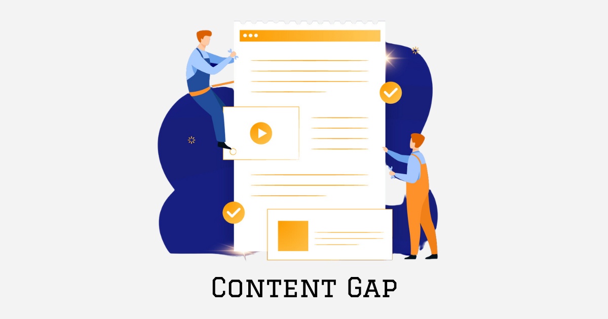 Content Gap 101: What is it, Types, Causes, Benefits & Tools