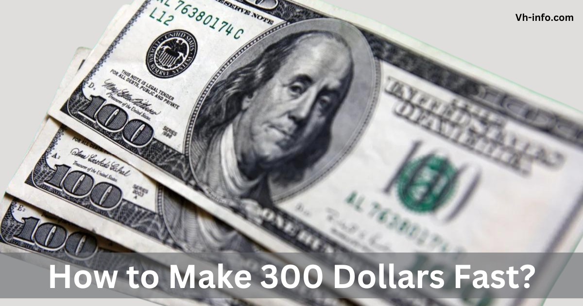 How to Make 300 Dollars Fast: Proven and Easy Methods