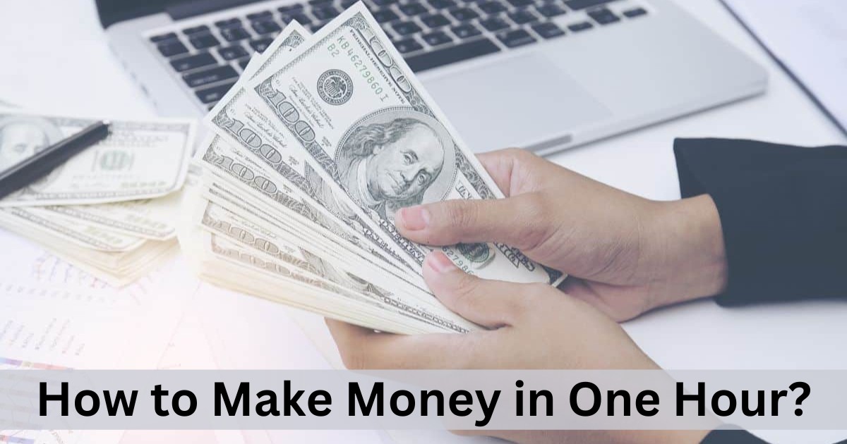How to Make Money in One Hour: Quick Tips and Tricks