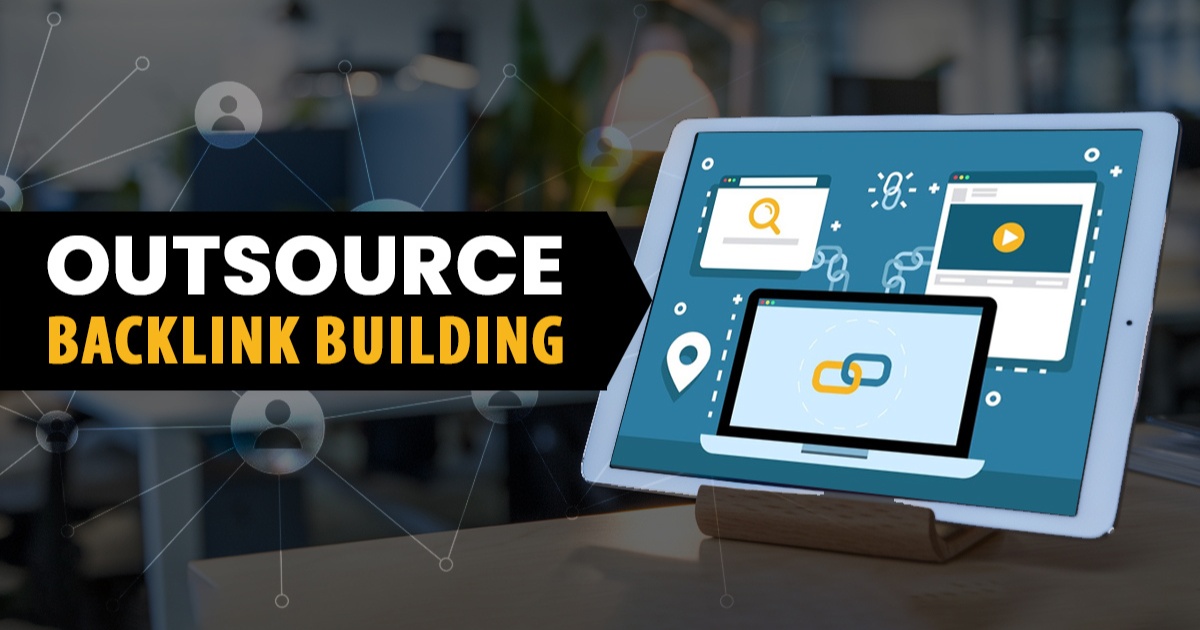 How To Outsource Backlink Building: Why Should You & Things To Know