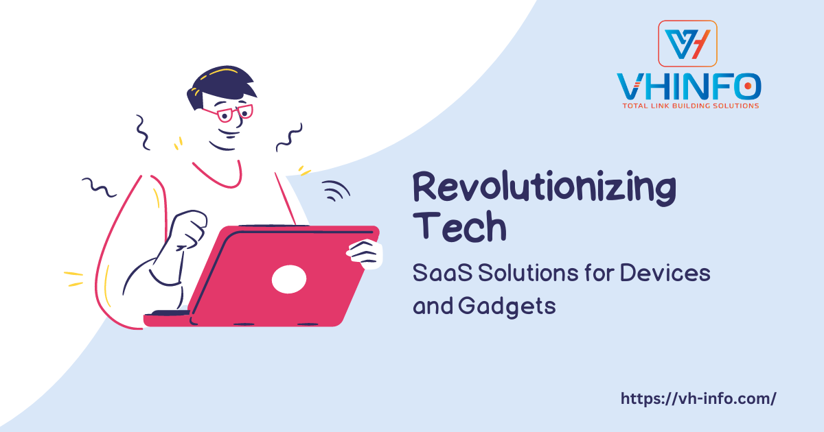 Revolutionizing Tech: SaaS Solutions for Devices and Gadgets