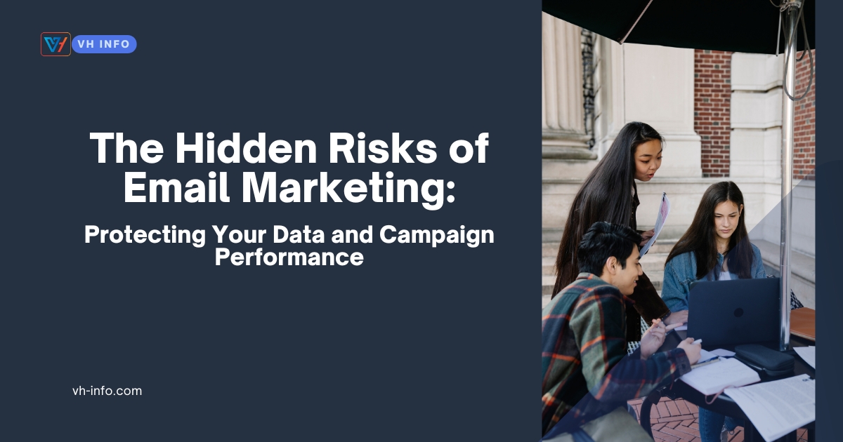 The Hidden Risks of Email Marketing: Protecting Your Data and Campaign Performance