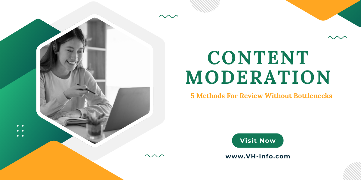 Content Moderation: 5 Methods For Review Without Bottlenecks