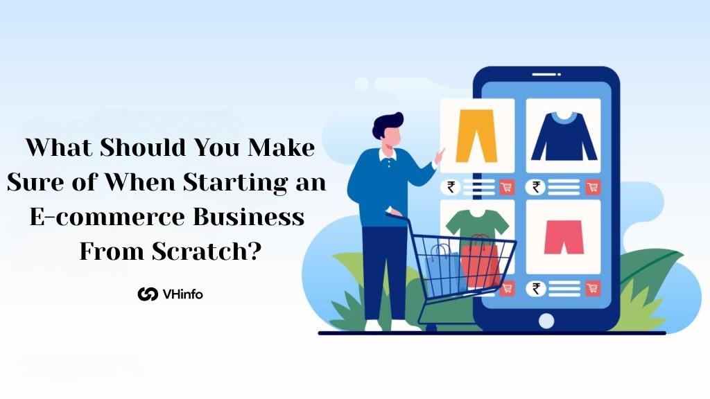 What Should You Make Sure of When Starting an E-commerce Business From Scratch?