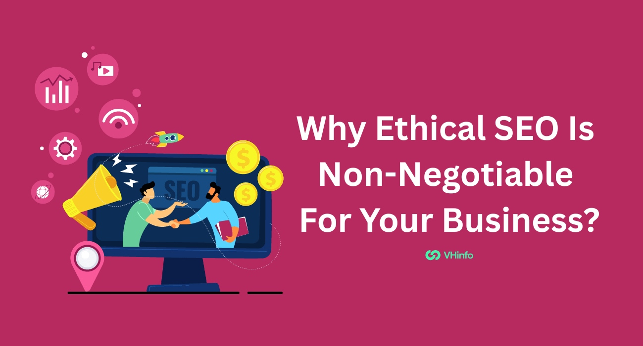 Why Ethical SEO Is Non-Negotiable For Your Business?