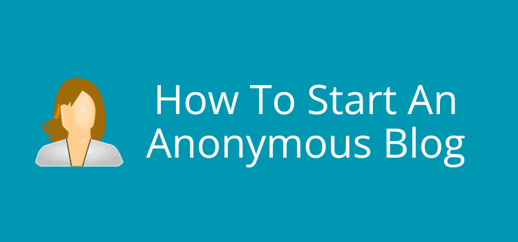 How to Start an Anonymous Blog?